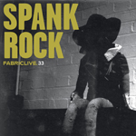 Spank Rock / Fabriclive 33