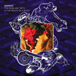 Matmos / The Rose Has Teeth in the Mouth of a Beast