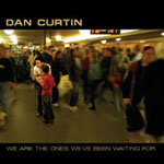 Dan Curtin / We Are The Ones We've Been Waiting For