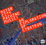Cybotron / Motor City Machine Music : An Explanation Of Cybotron