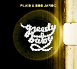 Plaid & Bob Jaroc / Greedy Baby
