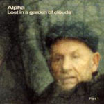 Alpha / Lost In A Garden Of Clouds Part 1