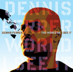 Dennis Ferrer / The World As I See It