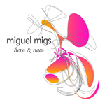 Miguel Migs / Here & Now
