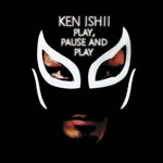 Ken Ishii / Play Pause And Play