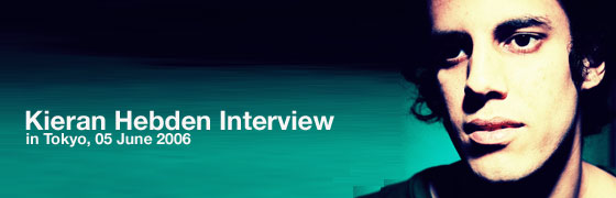 Kieran Hebden Interview