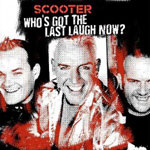 Scooter / Who's Got The Last Laugh Now?