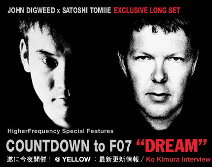 F07 Special : JOHN DIGWEED x SATOSHI TOMIIE