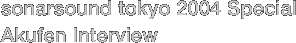 sonarsound tokyo 2004 Special Akufen INTERVIEW