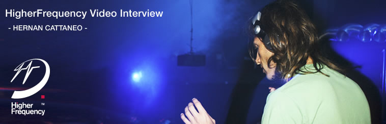 HigherFrequency Video Interview HERNAN CATTANEO